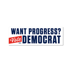 Want Progress? Vote Democrat Bumper Sticker