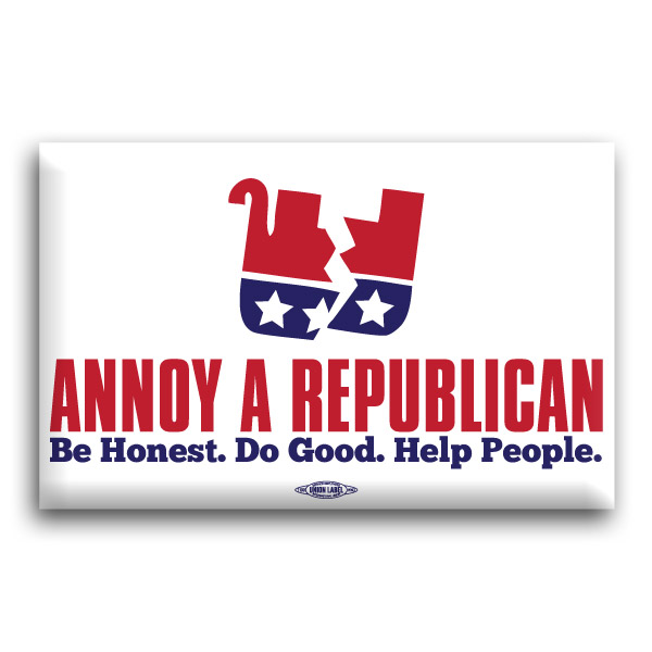 Annoy A Republican Be Honest... Button