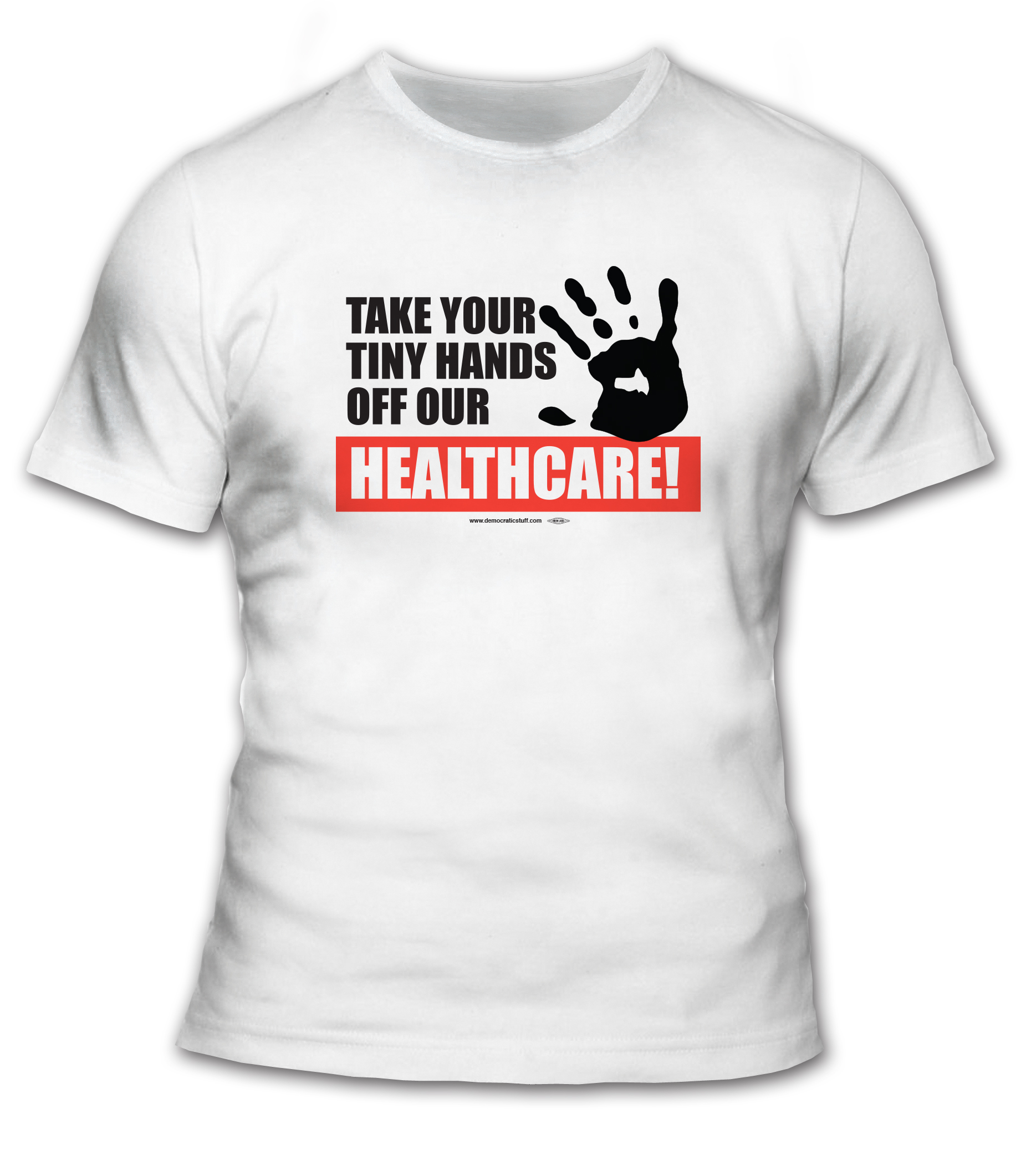 Keep Your Tiny Hands Off Our Healthcare T-Shirt - #TS55099 ...
