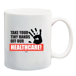 Keep Your Tiny Hands Off Our Healthcare Coffee Mug  