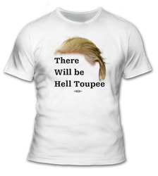 There Will Be Hell Toupee T-Shirt 