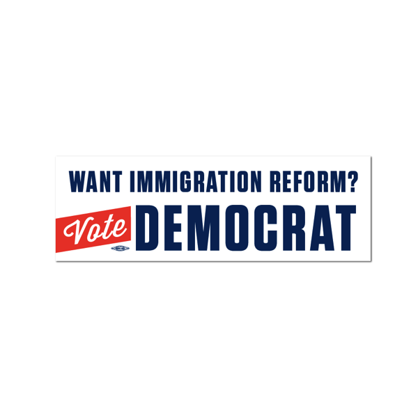 Want Immigration Reform? Vote Democrat Bumper Sticker