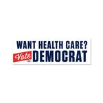 Want Health Care? Vote Democrat Bumper Sticker