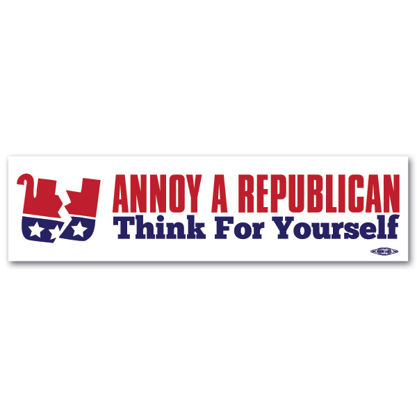 Annoy A Republican Think For Yourself Bumper Sticker