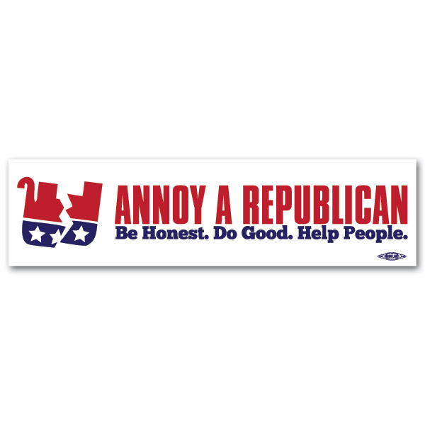 Annoy A Republican Be Honest... Bumper Sticker