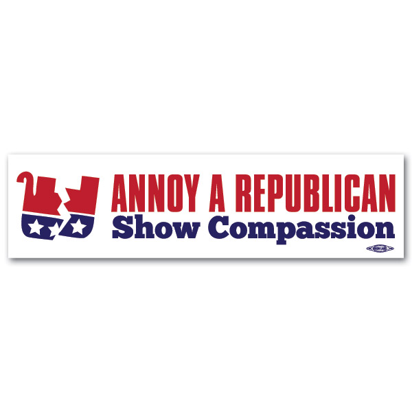 Annoy A Republican Show Compassion Bumper Sticker