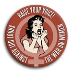 Shout Out Against The War On Women Button