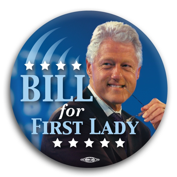 Bill Clinton for First Lady Button