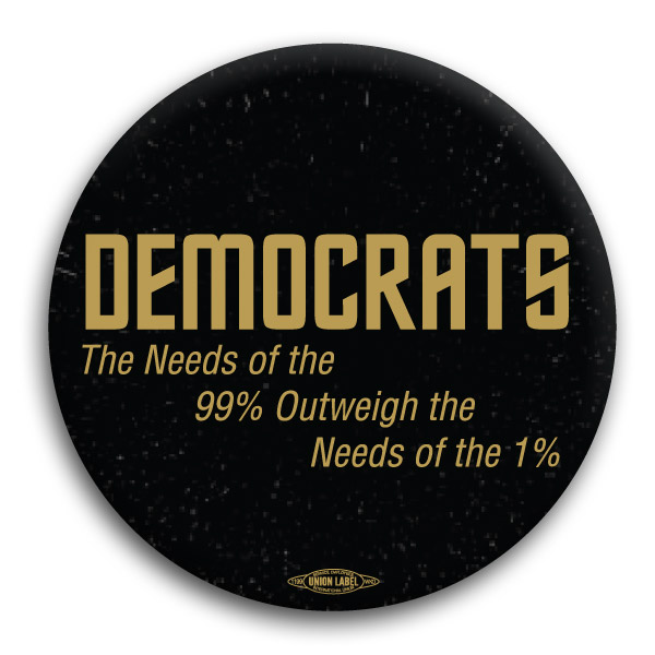 Democrats The Needs of the 99% Outweigh... Button
