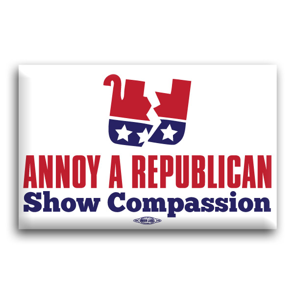 Annoy A Republican Show Compassion Button